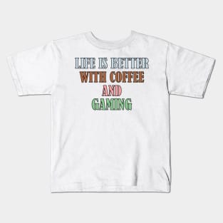 Life is better with coffee and gaming Kids T-Shirt